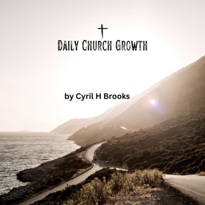 Daily Church Growth by Cyril H Brooks episode artwork