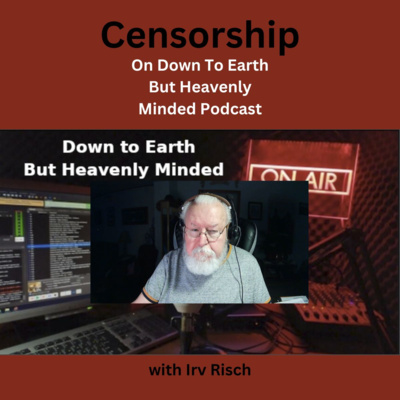 Censorship on Down to Earth But Heavenly Minded Podcast