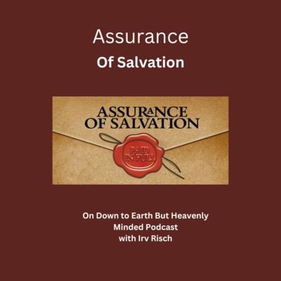Assurance of Salvation, Session 2, On Down to Earth But Heavenly Minded Podcast. episode artwork