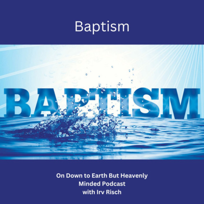 Baptism, Session 3, On Down to Earth But Heavenly Minded Podcast episode artwork