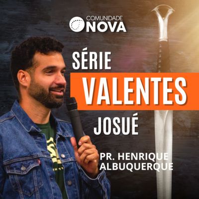 Valentes - Josué | Pr. Henrique Albuquerque episode artwork