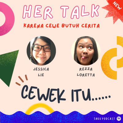 Her Talk #1: Cewe ituu....