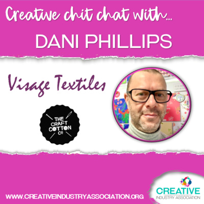 Creative Chit Chat with Dani Phillips Managing Director Visage Textiles Ltd & The Craft Cotton 