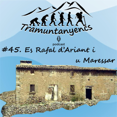 #45. Es Rafal d'Ariant i u Maressar. Amb en Joan Campomar