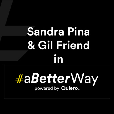 Sandra Pina & Gil Friend in #aBetterWay powered by Quiero.