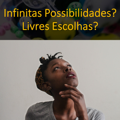 Infinitas Possibilidades? Livres Escolhas?