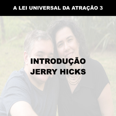 A LEI UNIVERSAL DA ATRAÇÃO - INTRODUÇÃO - JERRY HICKS