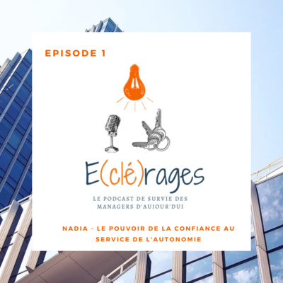  E(clé)rages_S1E1 - Le pouvoir de la confiance au service de l’autonomie avec Nadia