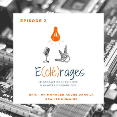 E(clé)rages_S1E2 – L’art de manager avec Eric