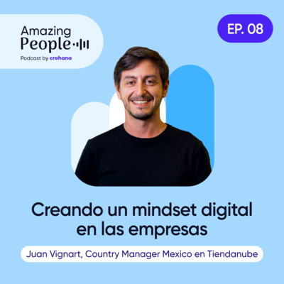 Creando un mindset digital en las empresas, con Juan Vignart