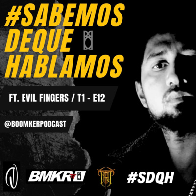 #012 | #SDQH FT. EVIL FINGERS |“LA REALIDAD ABSOLUTA EN CADA PERSONA ES UNA SOLA”|