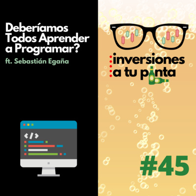 Inversiones a tu Pinta #45. Deberíamos Todos Aprender a Programar? ft. Sebastián Egaña