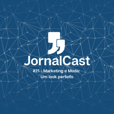 JornalCast #21 - Marketing e Moda: Um look perfeito