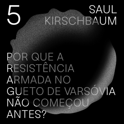 #5 - Por que a resistência armada no gueto de Varsóvia não começou antes? 