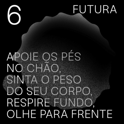 #6 - Apoie os pés no chão, sinta o peso do seu corpo, respire fundo, olhe para frente