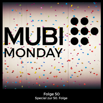 Mubi Monday #50: Special zur 50. Folge