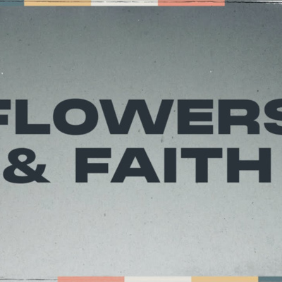 Flowers & Faith episode artwork