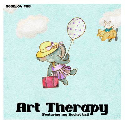 Art Therapy (featuring my bucket list) S05E04 #86