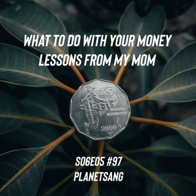 What to do with your Money | Lessons from my Mom S06E05 #97