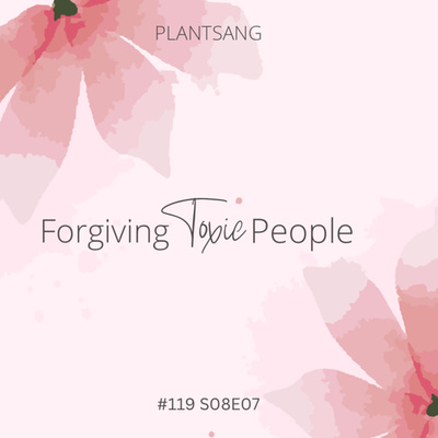 Forgiving Toxic People #119 S08E07