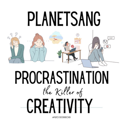 Procrastination the Killer of Creativity S08E08 #120