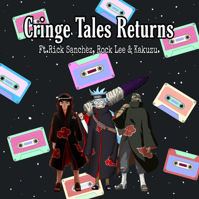 Ep-63 Cringe Tales Returns Ft.Rick Sanchez, Rock Lee & Kakuzu. episode artwork