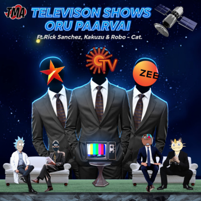 Ep-77 Televison Shows Oru Paarvai Ft.Rick Sanchez, Kakuzu & Robo-Cat (MBA Memes Podcast).