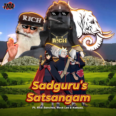 Ep-79 Sadguru's Satsangam Ft.Rick Sanchez, Rock Lee & Kakuzu.