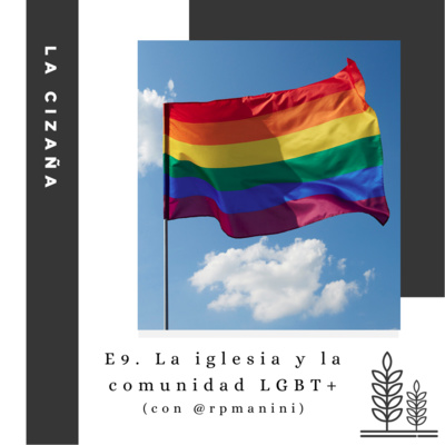 E9. La iglesia y la comunidad LGBT+ (con Ramiro Piñón Manini)