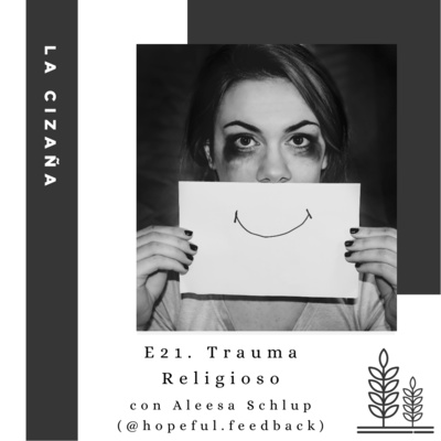 E21. Trauma religioso (con Aleesa Schlup)