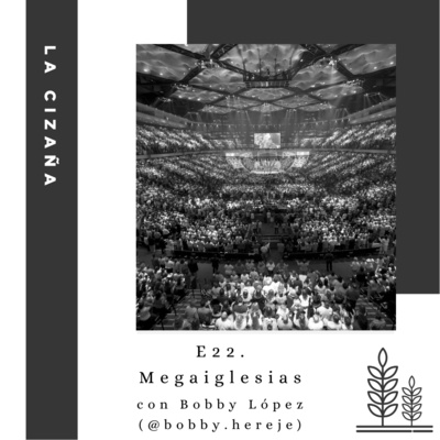 E22. Megaiglesias (con Bobby Hereje)