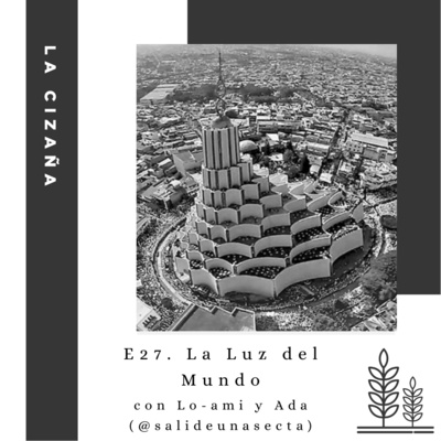 E27. La Luz del Mundo (Con Lo-ami y Ada de Salí de una Secta)