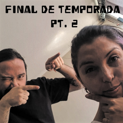 25 - Final de Temporada Pt.2