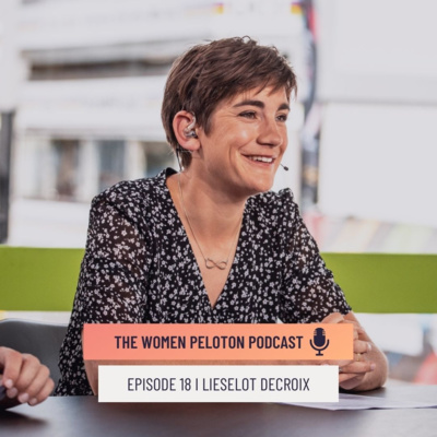 The Women Peloton Episode 18 - Lieselot Decroix 