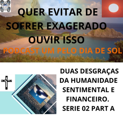 193- PELO DIA DE SOL/ DUAS DESGRAÇAS DA HUMANIDADE SENTIMENTAL E FINANCEIRO. SERIE 2 PART A