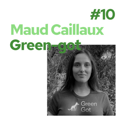 #10 Green-got, Maud Caillaux - La banque qui lutte contre le réchauffement climatique 