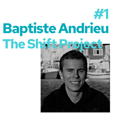 S1E1 The Shift project, Baptiste Andrieu - Faire de son mieux et rester en cohérence avec ce qu’on croit nécessaire