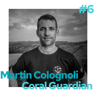 S2E6 - Martin Colognoli - Coral Guardian - La protection des coraux