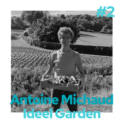 S3E2 - Antoine Michaud - Ideel Garden - La cantine bio, zéro déchet et fait maison