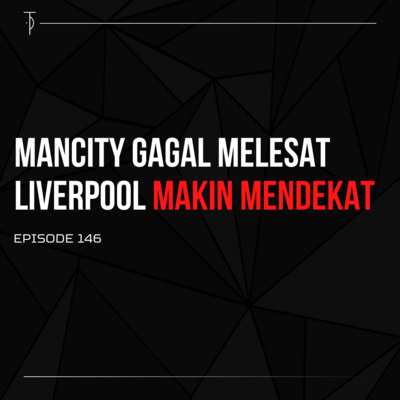 #TP146 ManCity Gagal Melesat, Liverpool Makin Mendekat