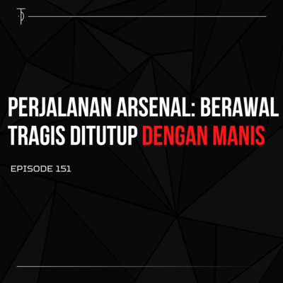 #TP151 Perjalanan Arsenal: Berawal Tragis Ditutup Dengan Manis