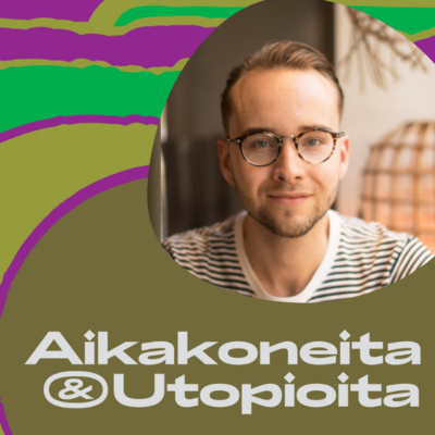 Aikakoneita & Utopioita -podcast