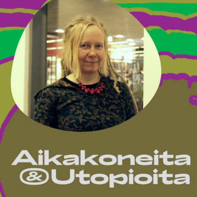 Aikakoneita & Utopioita -podcast