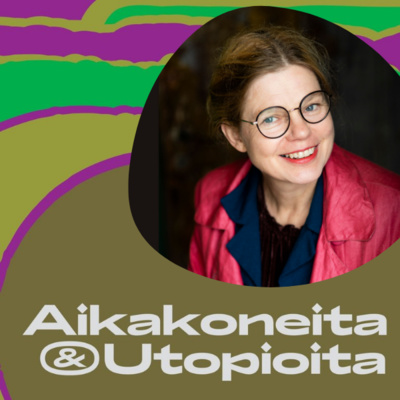 Aikakoneita & Utopioita -podcast