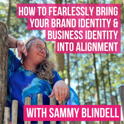 Episode 1 - How To Fearlessly Bring Your Brand Identity & Business Identity Into Alignment