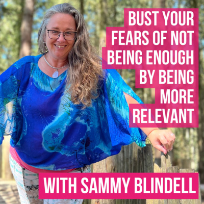 Episode 4 - Bust Your Fears of Not Being Enough By Being More Relevant