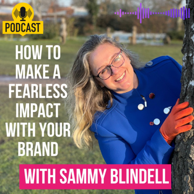 Episode 9 - How To Make A Fearless Impact With Your Brand