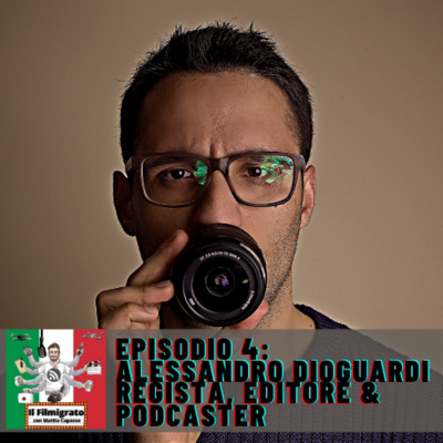 Episodio 4: Alessandro Dioguardi - Regista, Editore & Podcaster