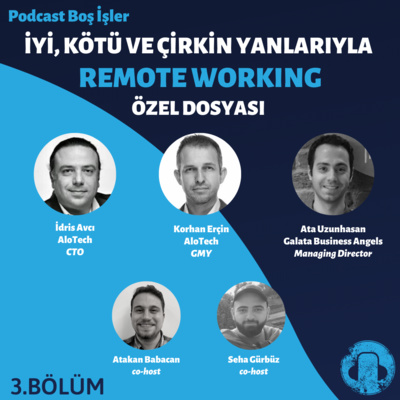 ÖZEL DOSYA BÖLÜM 3 - İyi, Kötü ve Çirkin Yanlarıyla REMOTE WORKING, İdris Avcı, Korhan Erçin, Ata Uzunhasan