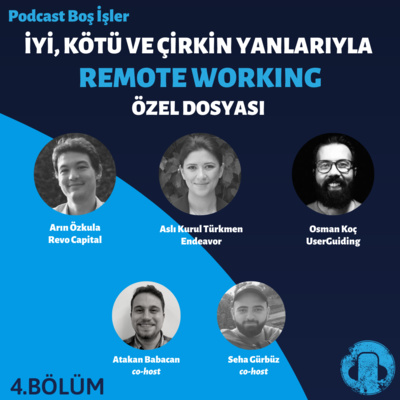 ÖZEL DOSYA BÖLÜM 4 - İyi, Kötü ve Çirkin Yanlarıyla REMOTE WORKING, Arın Özkula, Aslı Kurul Türkmen, Osman Koç